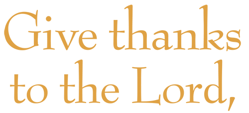 Give thanks to the lord